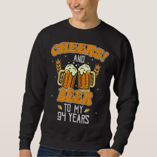 Cheers And Beers To 94 Years 94th Birthday Party Sweatshirt