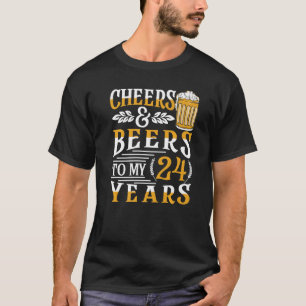 Cheers And Beers To My 24 Years 24th Birthday  3 T-Shirt