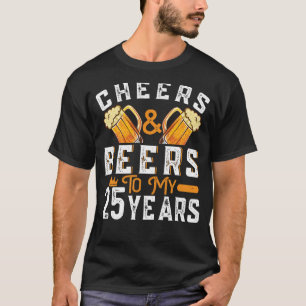 Cheers And Beers To My 25 Years 25th Birthday 1 T-Shirt