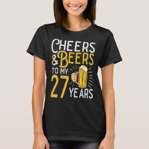 Cheers And Beers To My 27 Years 27th Birthday T-Shirt