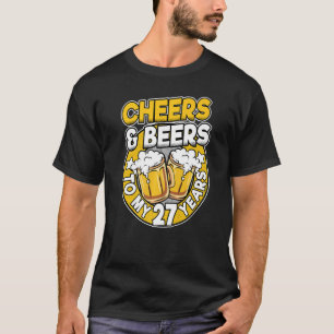 Cheers And Beers To My 27 Years Beer Men 27th Birt T-Shirt