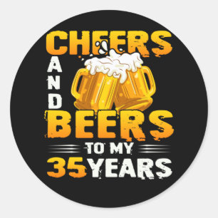 Cheers And Beers To My 35 Years 35th Birthday Gift Classic Round Sticker