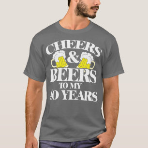 Cheers and Beers to my 40 years T-Shirt