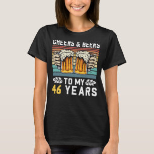 Cheers And Beers To My 46 Years 46th Birthday 1 T-Shirt