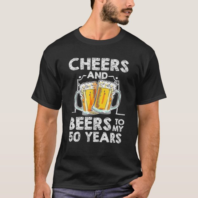 Cheers And Beers To My 50 Years 50th Birthday  T-Shirt (Front)