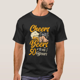 Cheers And Beers To My 50 Years Funny Birthday T S T-Shirt