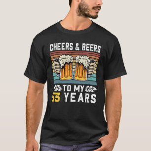 Cheers And Beers To My 53 Years 53rd Birthday 2 T-Shirt
