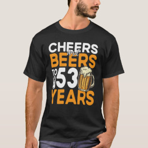 Cheers And Beers To My 53 Years 53rd Birthday T-Shirt