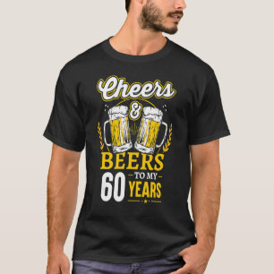 Cheers And Beers To My 60 Years 60th Birthday T-Shirt
