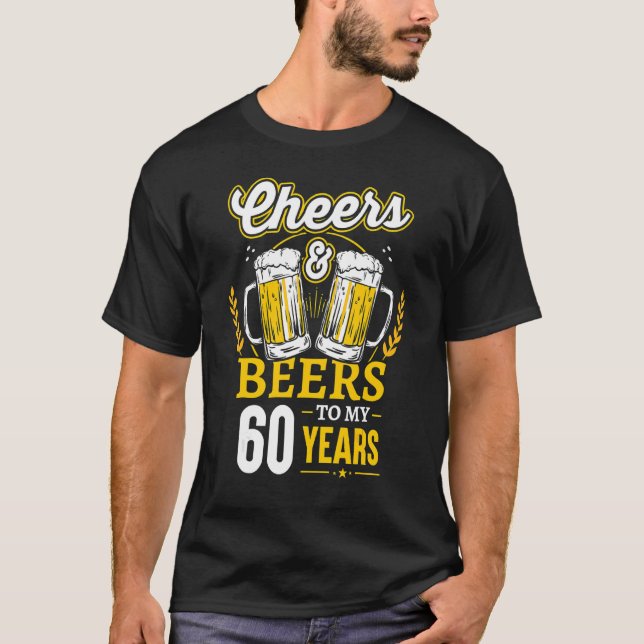 Cheers And Beers To My 60 Years 60th Birthday T-Shirt (Front)