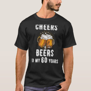 Cheers and Beers To My 60 Years Birthday Beer T-Shirt