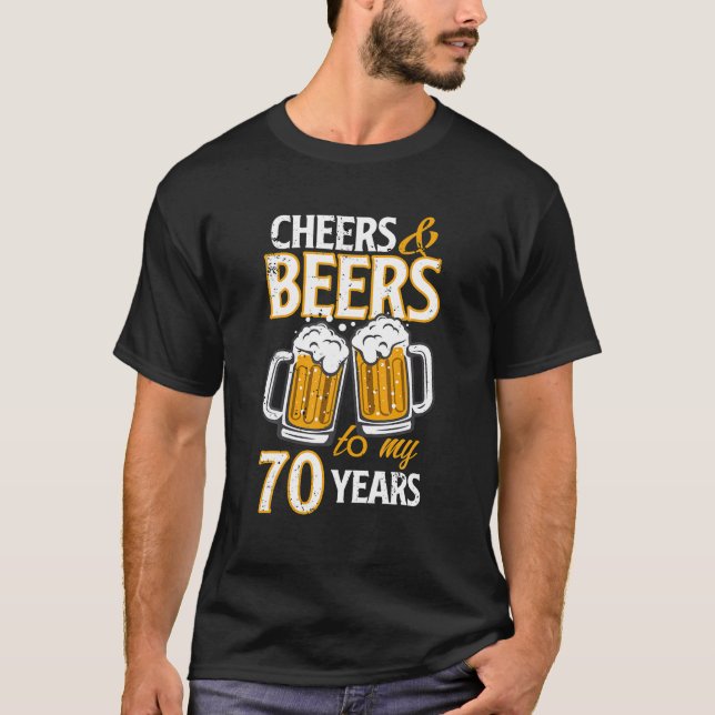 Cheers And Beers To My 70 Years Seventy Birthday T-Shirt (Front)