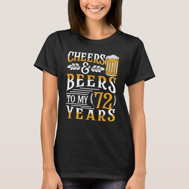 Cheers And Beers To My 72 Years 72nd Birthday T-Shirt (Front)