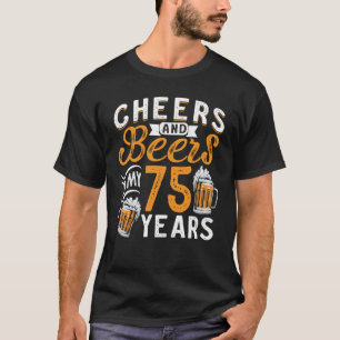 Cheers And Beers To My 75 Years 75th Birthday  1 T-Shirt