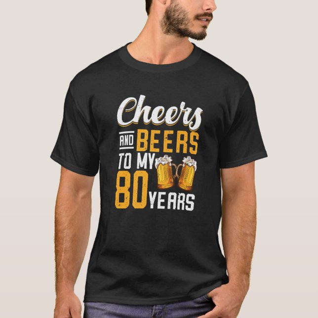 Cheers And Beers To My 80 Years 80th Birthday Prem T-Shirt (Front)
