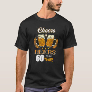 Cheers Beer Alcohol Drinker 60Th Year Birthday Nat T-Shirt
