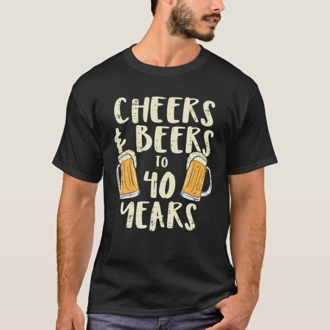 Cheers Beers 40 Years Old 40th Birthday Drinking M T-Shirt (Front)