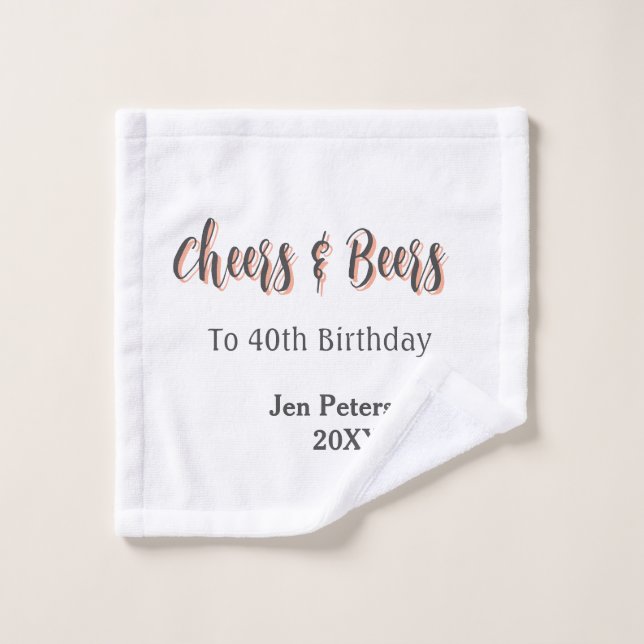 Cheers & beers to 40th birthday gray name year sin wash cloth (Wash Cloth)