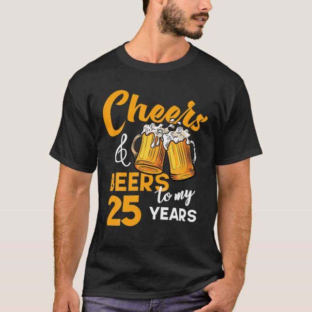 Cheers Beers To My 25 Year Old Birthday Funny 25th T-Shirt (Front)