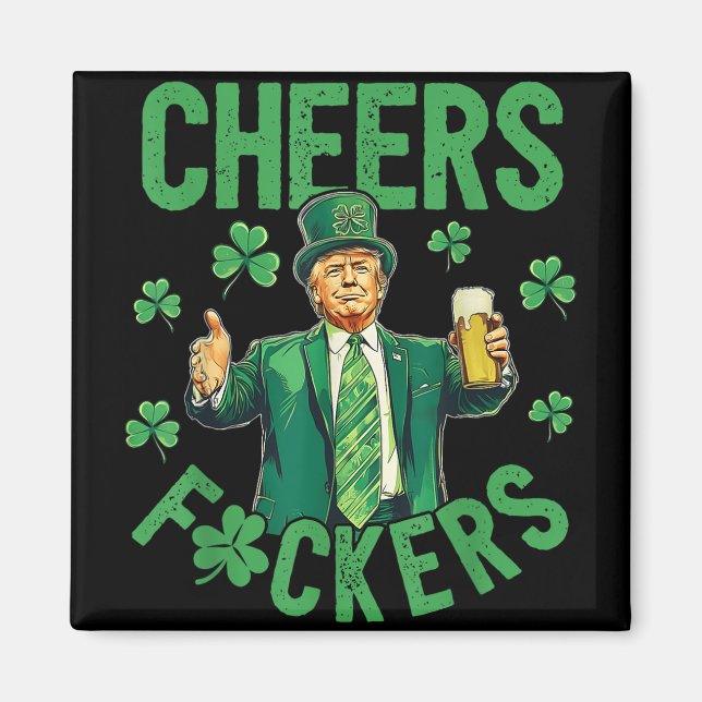Cheers F.ckers St Patricks Day Funny Beer Drinking Magnet (Front)