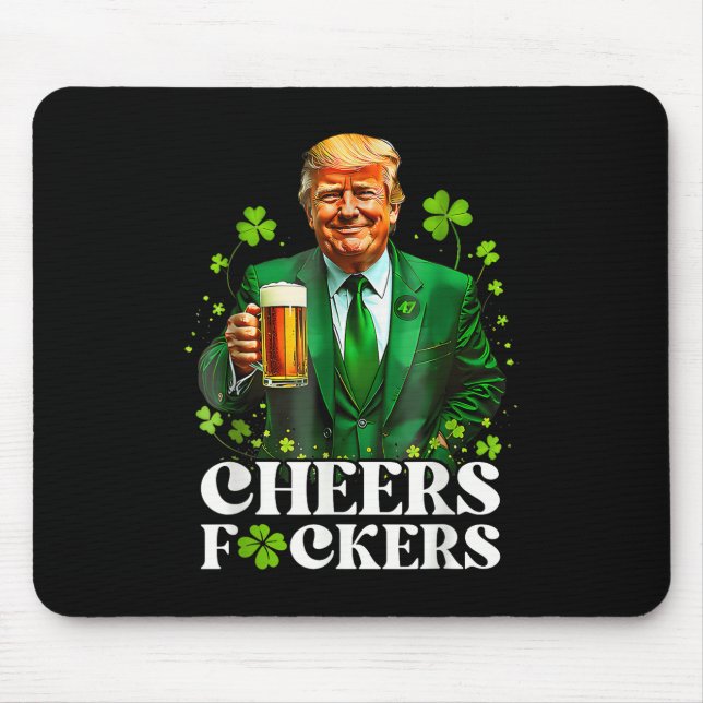 Cheers F.ckers St Patricks Day Funny Beer Drinking Mouse Pad (Front)