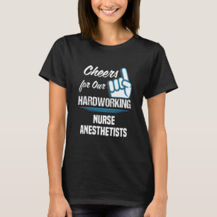 Cheers for Our Hardworking Nurse Anesthetists Part T-Shirt