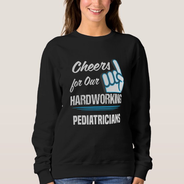 Cheers for Our Hardworking Pediatricians Party Sweatshirt (Front)