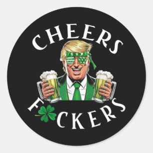 Cheers Forers St Patricks Day Funny Trump Men Wome Classic Round Sticker