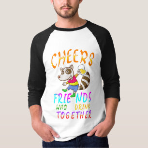 Cheers Friends Who Drink Together T-Shirt