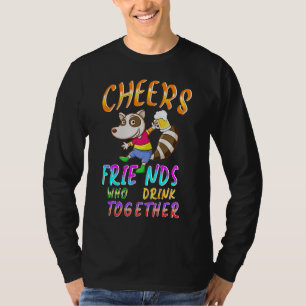 Cheers Friends Who Drink Together T-Shirt