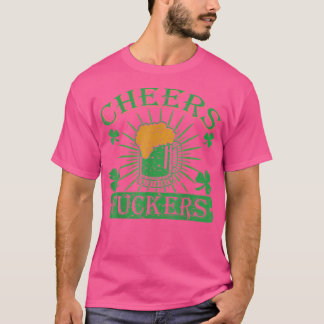 Cheers Fuckers Funny St Patricks Day Irish Drinkin T-Shirt