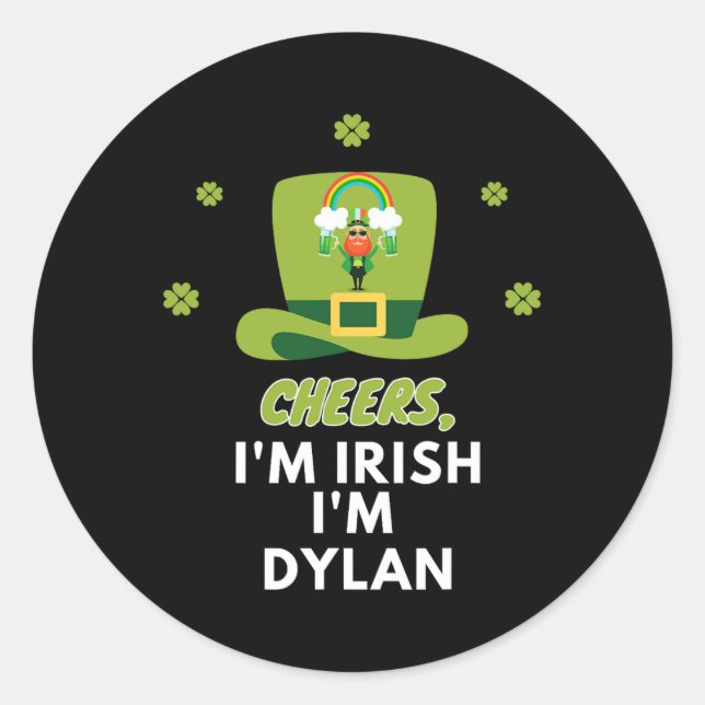 Cheers I Am Irish I Am Dylan  Classic Round Sticker (Front)