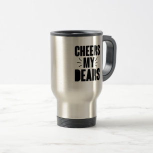 Cheers My Dear Hand-drawn Typography Design Travel Mug