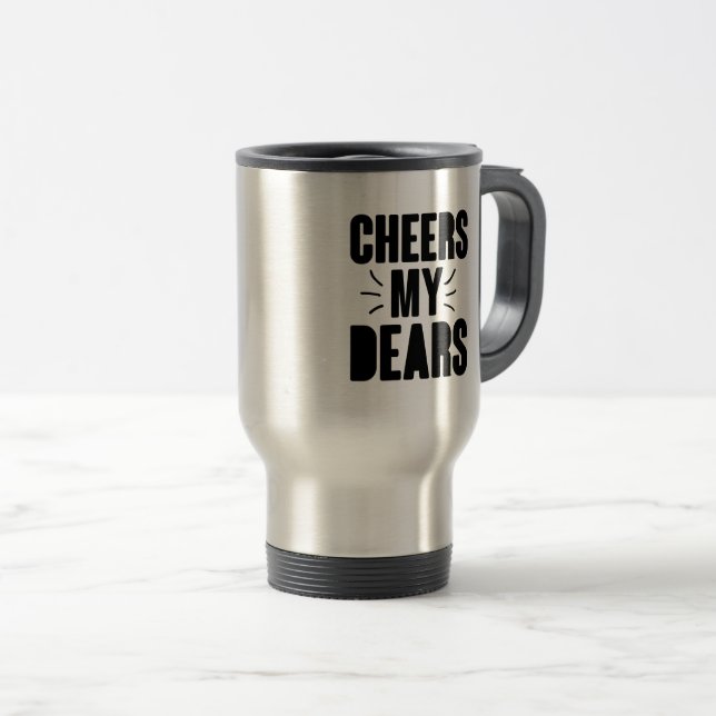 Cheers My Dear Hand-drawn Typography Design Travel Mug (Front Right)