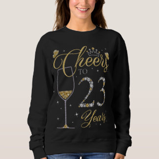Cheers to 23 Years Old 23rd Birthday Queen B-day P Sweatshirt