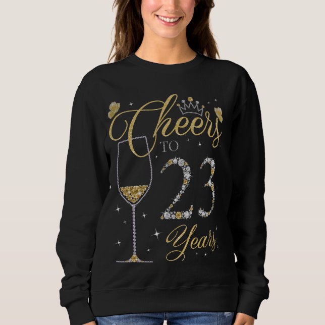 Cheers to 23 Years Old 23rd Birthday Queen B-day P Sweatshirt (Front)
