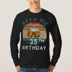 Cheers to 35! Beer me Its My 35th Birthday Funny C T-Shirt