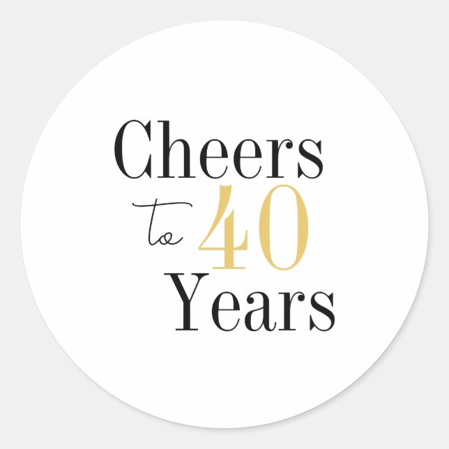 Cheers to 40 Years Minimal Black Gold Birthday Classic Round Sticker (Front)