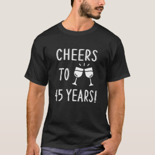 Cheers To 45 Years 45th Wedding Anniversary Wine T-Shirt