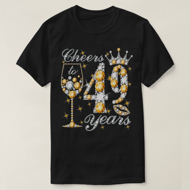 Cheers To 49 Years Old Happy 49th Birthday Queen D T-Shirt (Design Front)