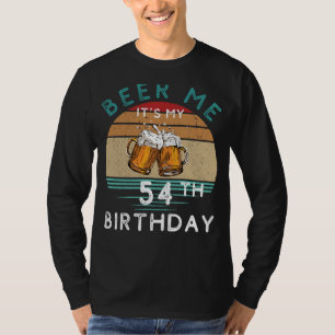 Cheers to 54! Beer me Its My 54th Birthday Funny C T-Shirt