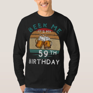 Cheers to 59! Beer me Its My 59th Birthday Funny C T-Shirt