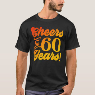 Cheers To 60 Years 60th Birthday 60 Years Old Men  T-Shirt
