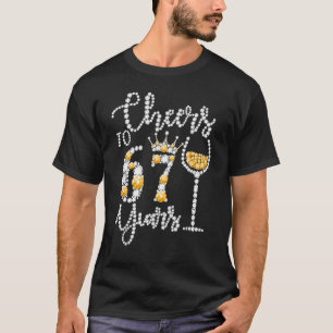 Cheers To 67 Years Old Happy 67th Birthday Queen D T-Shirt