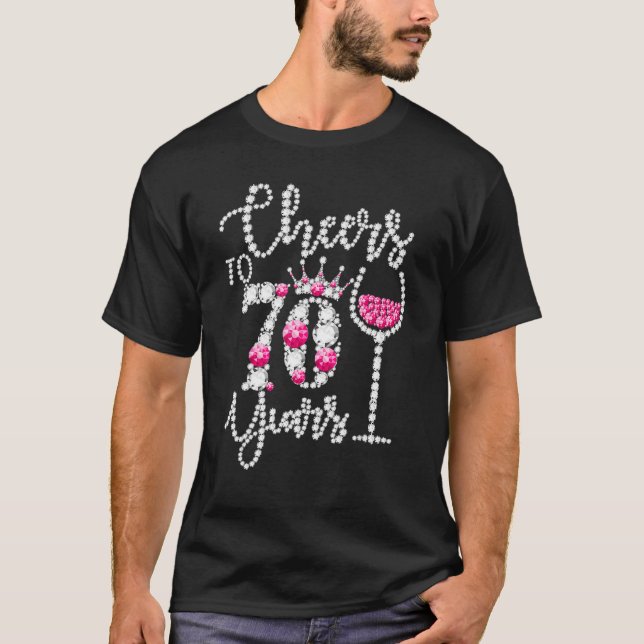 Cheers To 70 Year Old  70th Birthday Queen Drink W T-Shirt (Front)