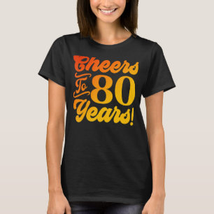 Cheers To 80 Years 80th Birthday 80 Years Old Men  T-Shirt