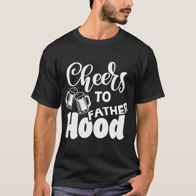Cheers to fatherhood (dark shirt) T-Shirt (Front)