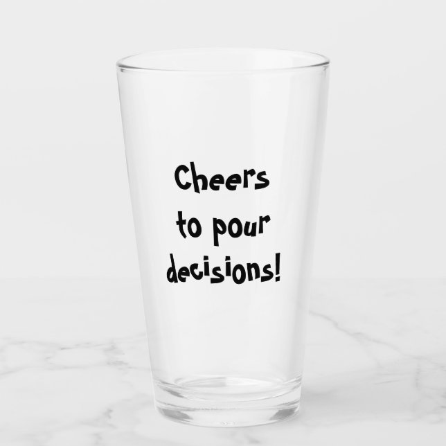 Cheers to pour decisions! glass (Front)