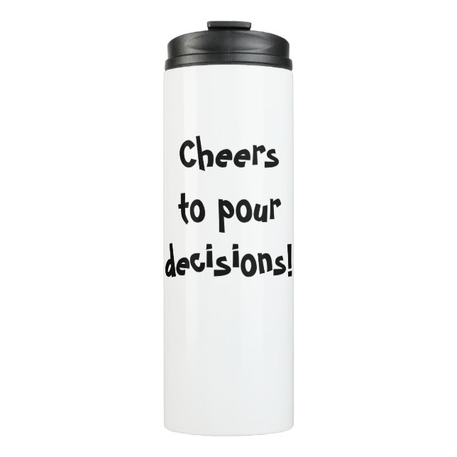 Cheers to pour decisions! thermal tumbler (Front)