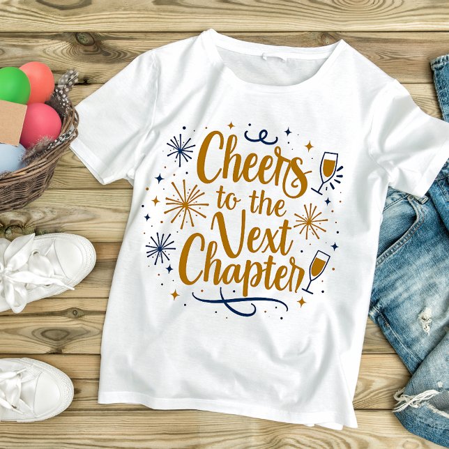 Cheers to the Next Chapter T-Shirt (Creator Uploaded)